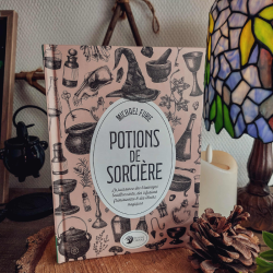 Potions de sorcière - La puissance des breuvages bouillonnants, des infusions frémissantes & des élixirs